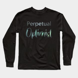 Perpetual optimist, Optimistic Quote Long Sleeve T-Shirt
